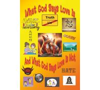 What God Says Love Is: And What God Says Love Is Not
