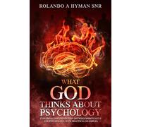What God thinks about Psychology: Exploring the connection between spirituality and Psychology with practical examples