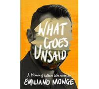 What Goes Unsaid: a memoir of fathers who never were