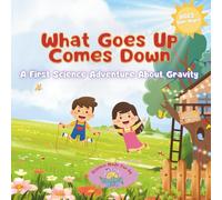 What Goes Up Comes Down: A First Science Adventure About Gravity