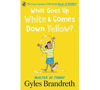 What Goes Up White and Comes Down Yellow?: The funny, fiendish and fun-filled book of riddles!
