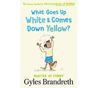 What Goes Up White and Comes Down Yellow?: The funny, fiendish and fun-filled book of riddles!
