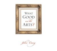 What Good Are the Arts? by John Carey 9780199735976 | Brand New