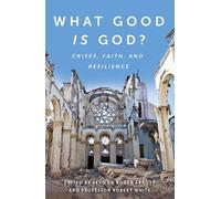 What Good is God?: Crises, faith, and resilience