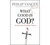 What Good Is God?: In Search of a Faith That Matters