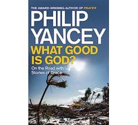 What Good is God?: On the Road with Stories of Grace