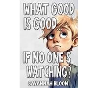 What Good Is Good if No One's Watching?: A Children's Picture Book for Teaching Integrity (Modern-Day Picture Books: For Building Character)