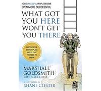 What Got You Here Won't Get You There: A Round Table Comic: How Successful People Become Even More Successful