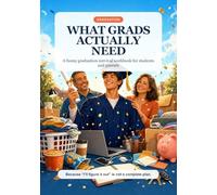 What Grads Actually Need: A Funny Graduation Survival Workbook for Students and Parents