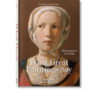 What Great Paintings Say: Masterpieces in Detail (Bibliotheca Universalis)