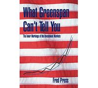 What Greenspan Can't Tell You: The Inner Workings of the Investment Markets