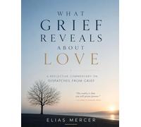 What Grief Reveals About Love: A Reflective Commentary on Dispatches from Grief