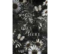 What Grows Dies Here