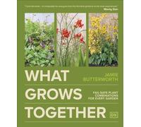 What Grows Together : Fail-safe Plant Combinations for Every Garden