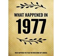 What Happened In 1977 - What Happened During Your Birth Year Gift Journal: The Year You Were Born Book 7.5x9.25 120 Pg Journal Notebook Better Than A Card Birthday Retirement Cheap Gift