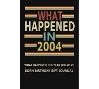 What Happened In 2004 What Happened the Year you were born birthday gift journal: Lined Notebook 16th Birthday Gift for friends, sister boy 6x9,110 Pages, Matte Cover
