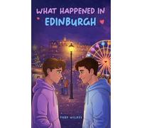 What Happened In Edinburgh - A Slow-Burn MM Workplace Romance: A witty, sarcastic and emotional, British romance about finding someone, when everything around you starts to unravel.