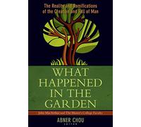 What Happened in the Garden: The Reality and Ramifications of the Creation and Fall of Man