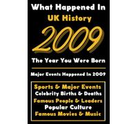 What Happened in UK History 2009 The Year You Were Born: Special Gift for People Who Born In United Kingdom 2009 - All Important Historical Facts ... Events, Popular Culture, Famous People...)