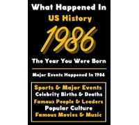 What Happened in US History 1986 The Year You Were Born: Special Gift for People Who Born In United States 1986 - All Important Historical Facts ... Events, Popular Culture, Famous People...)
