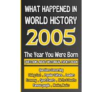 What Happened in World History 2005 The Year You Were Born: Unique Anniversary Gift for People Who Born in 2005 | All Major Historical Events | ... Culture,Famous People,Economy...)