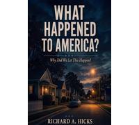 What Happened to America: Why Did We Let This Happen?