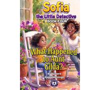 What Happened to Aunt Gilda?: A Sofia, the Little Detective Mystery