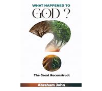 WHAT HAPPENED TO GOD?: THE GREAT RECONSTRUCT