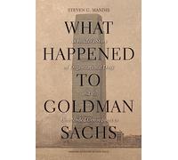 What Happened to Goldman Sachs: An Insider's Story of Organizational Drift and Its Unintended Consequences