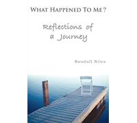 WHAT HAPPENED TO ME?: Reflections of a Journey