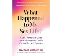 What Happened to My Sex Life?: A Sex Therapist's Guide to Reclaiming Lost Desire, Connection, and Pleasure