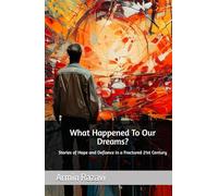 What Happened To Our Dreams?: Stories of Hope and Defiance in a Fractured 21st Century