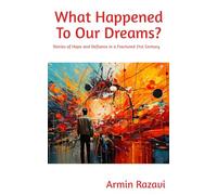 What Happened To Our Dreams?: Stories of Hope and Defiance in a Fractured 21st Century