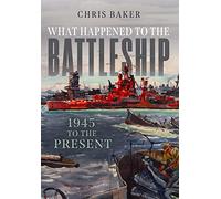 What Happened to the Battleship: 1945 to the Present