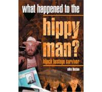 What Happened to the Hippy Man?: Hijack Hostage Survivor
