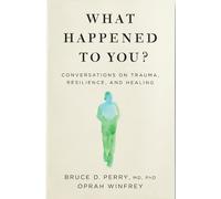 What Happened to You?: Conversations on Trauma, Resilience, and Healing by Winfr