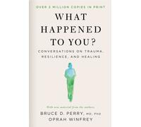What Happened to You?: Conversations on Trauma, Resilience, and Healing