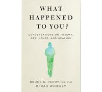 What Happened to You?: Conversations on Trauma, Resilience, and Healing by Winfr