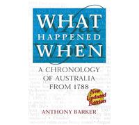 What Happened When: A chronology of Australia from 1788, 3rd edition