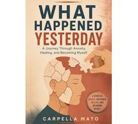What Happened Yesterday: A Journey Through Anxiety, Healing, and Becoming Myself