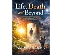 What Happens After Death?: A Thoughtful Exploration of Life, Consciousness, and the Afterlife