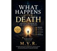 What Happens After Death: Ancient Wisdom of the Journey Beyond