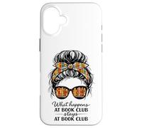 What Happens at Book Club Stays at Book Club funny Messy Bun Case for iPhone 16 Plus