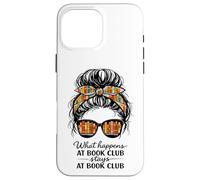 What Happens at Book Club Stays at Book Club funny Messy Bun Case for iPhone 16 Pro Max