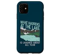 What Happens At The Lake Is Laughed About All Year Case for iPhone 11