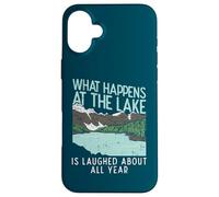 What Happens At The Lake Is Laughed About All Year Case for iPhone 16 Plus