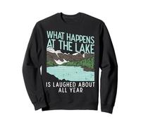 What Happens At The Lake Is Laughed About All Year Sweatshirt