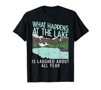 What Happens at The Lake is Laughed About All Year T-Shirt