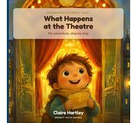 What Happens at the Theatre: My Adventure, Step by Step (Neurodiverse Kids Series, Book 1)