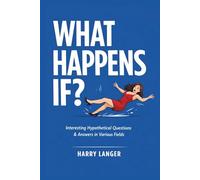 What Happens If?: Exploring Reality Through Thought Experiments (Science For All)